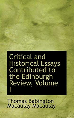 Critical and Historical Essays Contributed to the Edinburgh Review, Volume I (9780559717192) by Babington Macaulay Macaulay, Thomas
