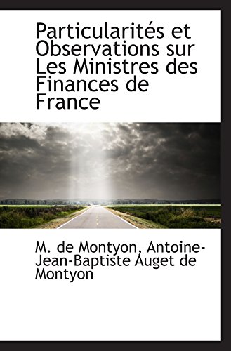 Stock image for Particularits et Observations sur Les Ministres des Finances de France (French Edition) for sale by Revaluation Books