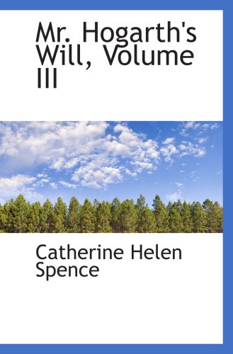 Mr. Hogarth's Will, Volume III (9780559720154) by Spence, Catherine Helen