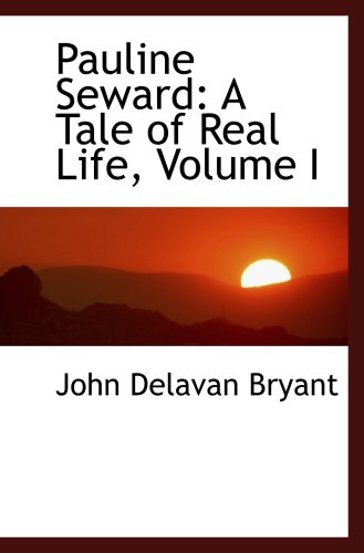 9780559720482: Pauline Seward: A Tale of Real Life, Volume I