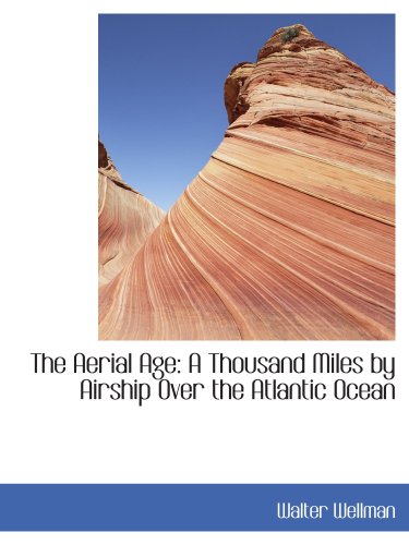 9780559722349: The Aerial Age: A Thousand Miles by Airship Over the Atlantic Ocean