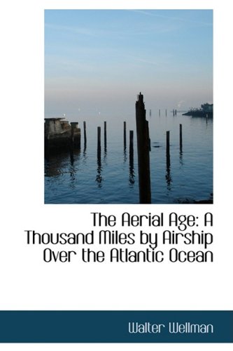 9780559722394: The Aerial Age: A Thousand Miles by Airship Over the Atlantic Ocean [Lingua Inglese]
