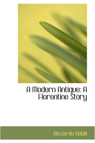 9780559724183: A Modern Antique: A Florentine Story