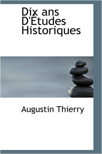 Dix ans D'Ã‰tudes Historiques (9780559725142) by Thierry, Augustin
