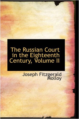 The Russian Court in the Eighteenth Century, Volume II - Molloy, Joseph Fitzgerald