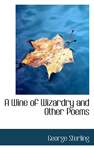 A Wine of Wizardry and Other Poems (9780559736117) by Sterling, George