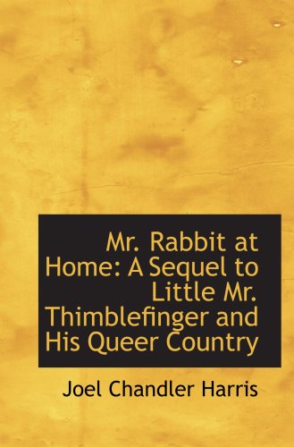 Stock image for Mr. Rabbit at Home: A Sequel to Little Mr. Thimblefinger and His Queer Country for sale by Revaluation Books