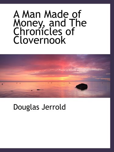 A Man Made of Money, and The Chronicles of Clovernook (9780559738098) by Jerrold, Douglas