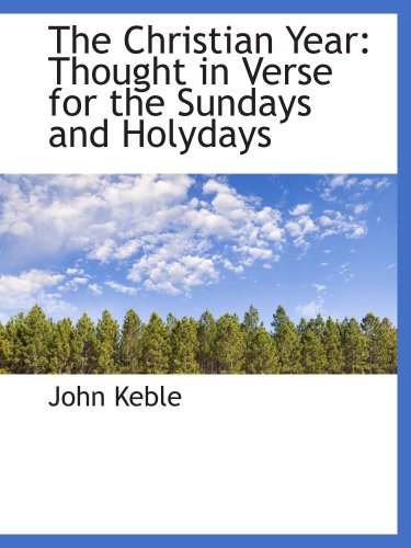 The Christian Year: Thought in Verse for the Sundays and Holydays (9780559742422) by Keble, John