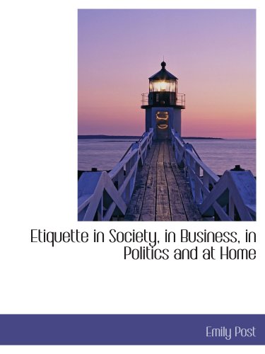 Imagen de archivo de Etiquette in Society, in Business, in Politics and at Home a la venta por Revaluation Books