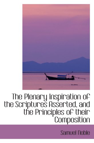 Immagine dell'editore per The Plenary Inspiration of the Scriptures Asserted, and the Principles of their Composition venduto da Revaluation Books
