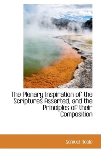 9780559750328: The Plenary Inspiration of the Scriptures Asserted, and the Principles of Their Composition