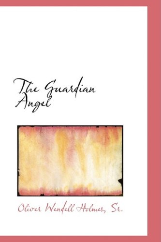 The Guardian Angel (Hardback) - Oliver Wendell Holmes