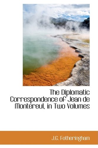9780559751394: The Diplomatic Correspondence of Jean de Montereul, in Two Volumes