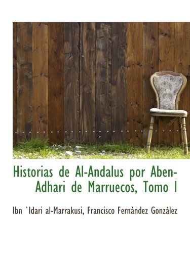 9780559751615: Historias de Al-Andalus por Aben-Adhari de Marruecos, Tomo I