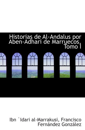 Imagen de archivo de Historias de Al-Andalus por Aben-Adhari de Marruecos, Tomo I a la venta por Revaluation Books