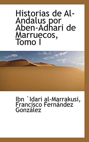 9780559751646: Historias de Al-Andalus por Aben-Adhari de Marruecos, Tomo I