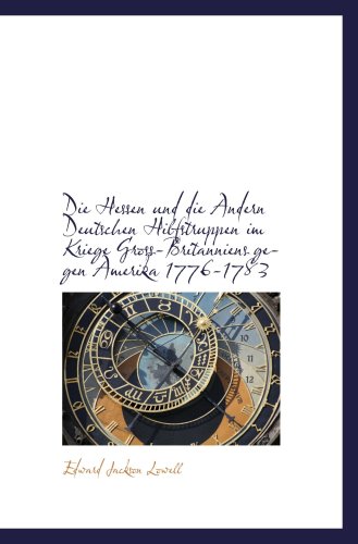 9780559755354: Die Hessen und die Andern Deutschen Hilfstruppen im Kriege Gross-Britanniens gegen Amerika 1776-1783