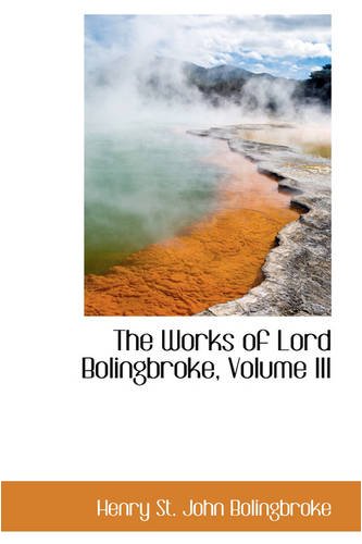 The Works of Lord Bolingbroke, Volume III (9780559757730) by St. John Bolingbroke, Henry