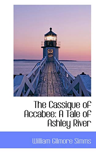 The Cassique of Accabee: A Tale of Ashley River (9780559758348) by Simms, William Gilmore