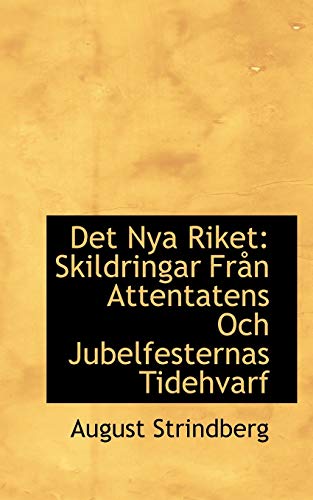 Det Nya Riket: Skildringar FrÃ¥n Attentatens Och Jubelfesternas Tidehvarf (9780559761089) by Strindberg, August