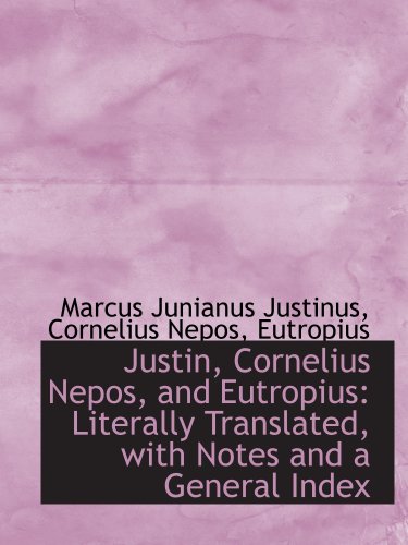 9780559761300: Justin, Cornelius Nepos, and Eutropius: Literally Translated, with Notes and a General Index