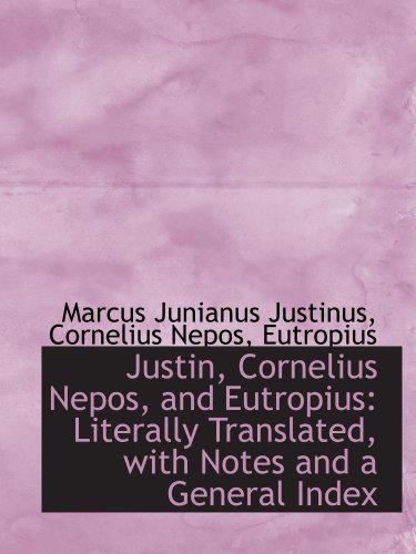 Stock image for Justin, Cornelius Nepos, and Eutropius: Literally Translated, with Notes and a General Index for sale by Revaluation Books
