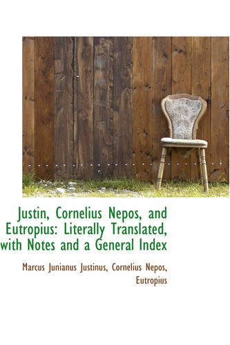 Imagen de archivo de Justin, Cornelius Nepos, and Eutropius: Literally Translated, with Notes and a General Index a la venta por Reuseabook