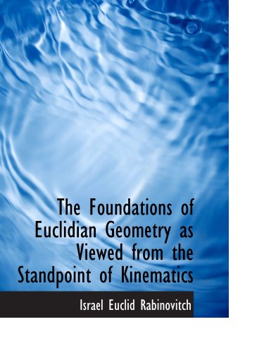 Stock image for The Foundations of Euclidian Geometry as Viewed from the Standpoint of Kinematics for sale by Revaluation Books