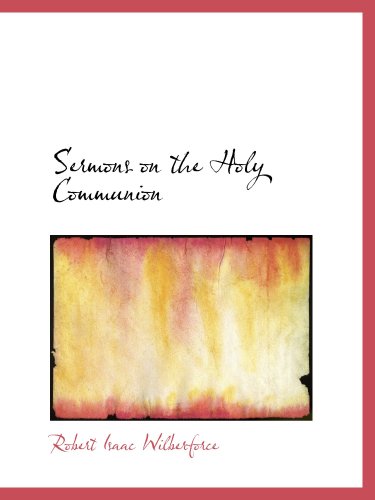 Sermons on the Holy Communion (9780559762703) by Wilberforce, Robert Isaac
