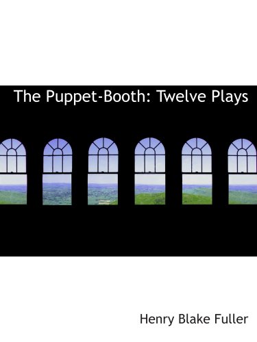 The Puppet-Booth: Twelve Plays (9780559762994) by Fuller, Henry Blake