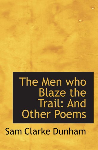 9780559764370: The Men who Blaze the Trail: And Other Poems