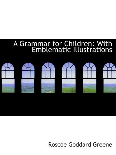 Imagen de archivo de A Grammar for Children: With Emblematic Illustrations a la venta por Revaluation Books
