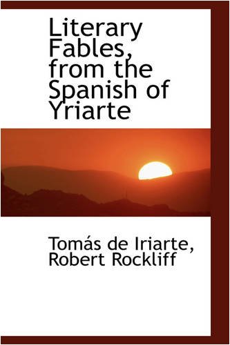 Literary Fables, from the Spanish of Yriarte (9780559765735) by De Iriarte, Tomas