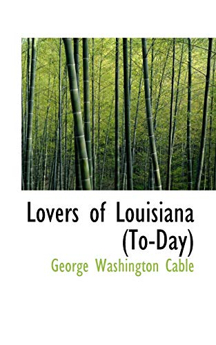 Lovers of Louisiana To-Day - Cable, George Washington