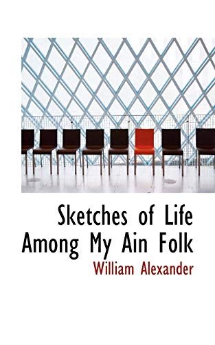 Sketches of Life Among My Ain Folk (9780559772009) by Alexander, William