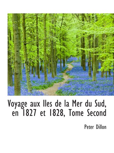 Voyage aux Iles de la Mer du Sud, en 1827 et 1828, Tome Second (9780559773532) by Dillon, Peter