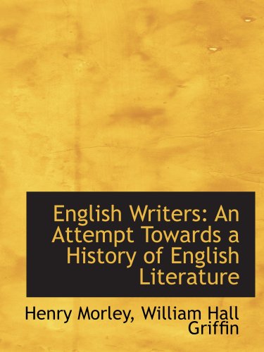 English Writers: An Attempt Towards a History of English Literature (9780559775413) by Morley, Henry