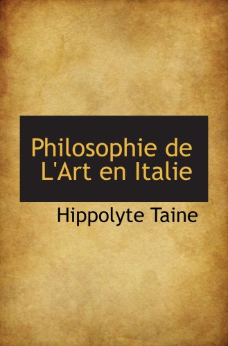 Philosophie de L'Art en Italie (9780559777400) by Taine, Hippolyte