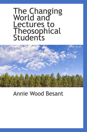 The Changing World and Lectures to Theosophical Students (9780559777837) by Besant, Annie Wood