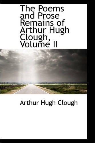 9780559778148: The Poems and Prose Remains of Arthur Hugh Clough, Volume II