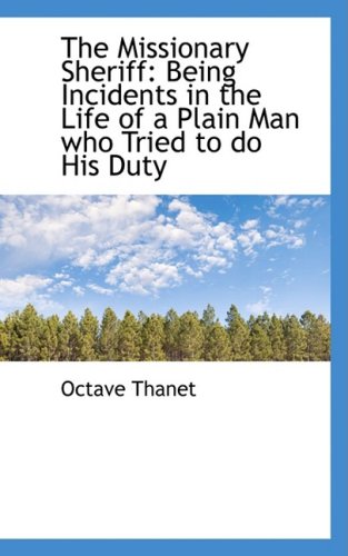 The Missionary Sheriff: Being Incidents in the Life of a Plain Man who Tried to do His Duty (9780559779343) by Thanet, Octave