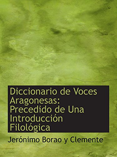 Imagen de archivo de Diccionario de Voces Aragonesas: Precedido de Una Introduccin Filolgica (Spanish Edition) a la venta por Revaluation Books