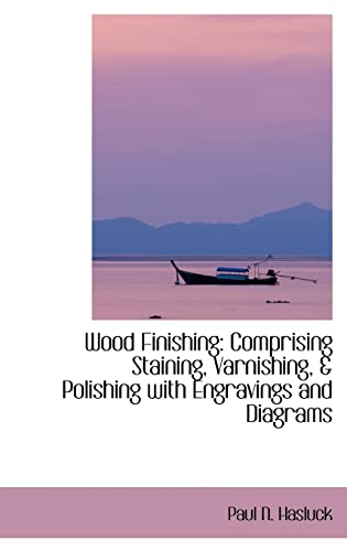 9780559781728: Wood Finishing: Comprising Staining, Varnishing, & Polishing with Engravings and Diagrams