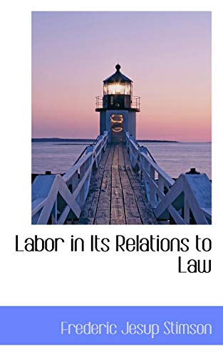 Labor in Its Relations to Law (9780559784057) by Stimson, Frederic Jesup