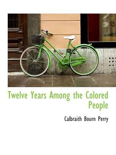 Stock image for Twelve Years Among the Colored People for sale by Revaluation Books