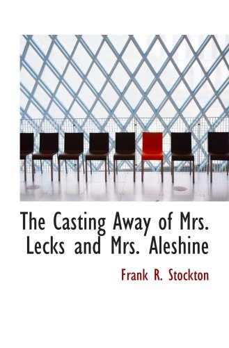 The Casting Away of Mrs. Lecks and Mrs. Aleshine (9780559785443) by Stockton, Frank R.