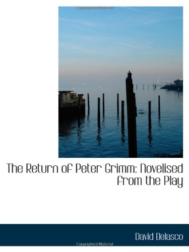The Return of Peter Grimm: Novelised from the Play (9780559787492) by Belasco, David
