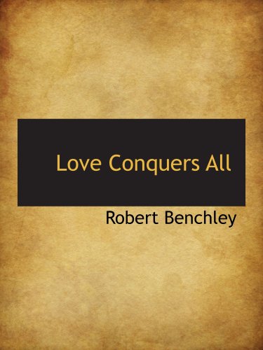 Love Conquers All (9780559790799) by Benchley, Robert