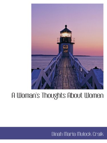 A Woman's Thoughts About Women (9780559792519) by Maria Mulock Craik, Dinah